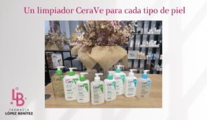 Un limpiador CeraVe  para cada tipo de piel